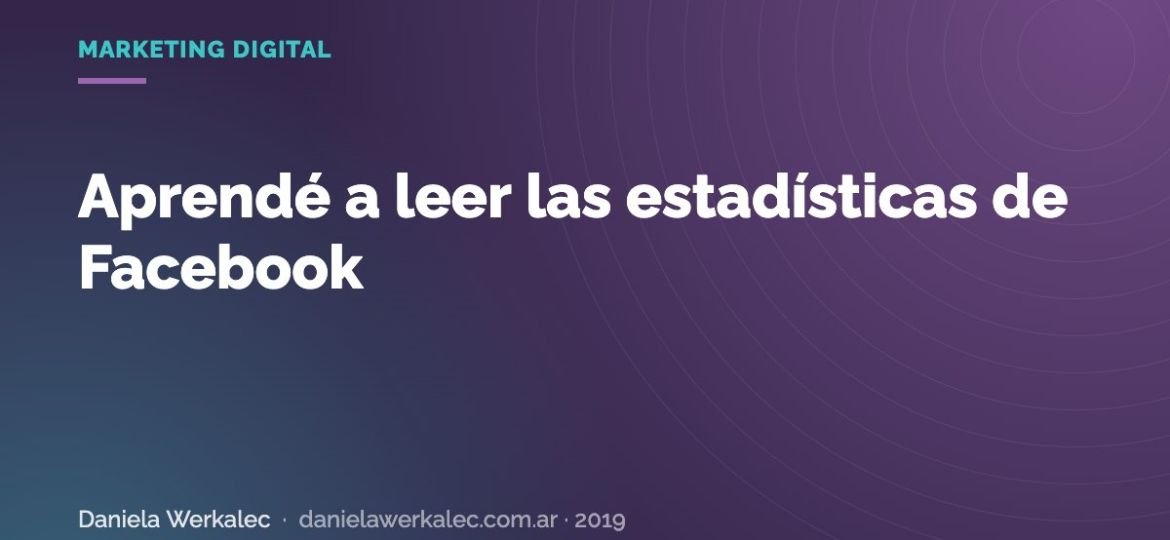 Portada de la nota: Aprendé a leer las estadísticas de Facebook