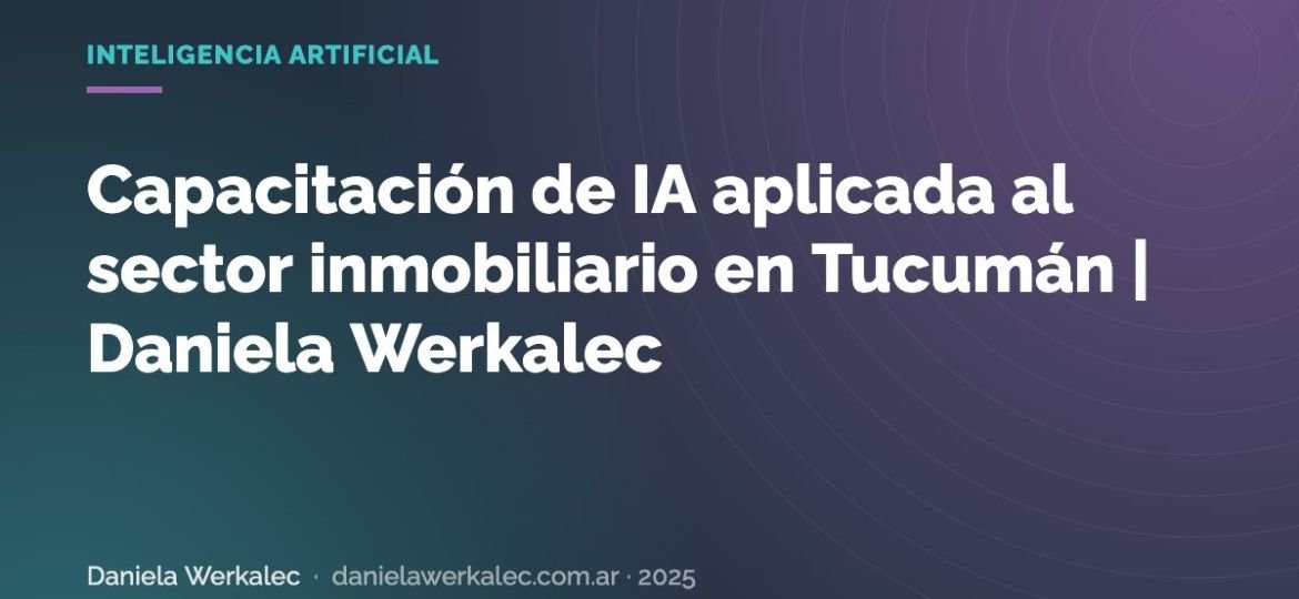 Portada de la nota: Capacitación de IA aplicada al sector inmobiliario en Tucumán | Daniela Werkalec