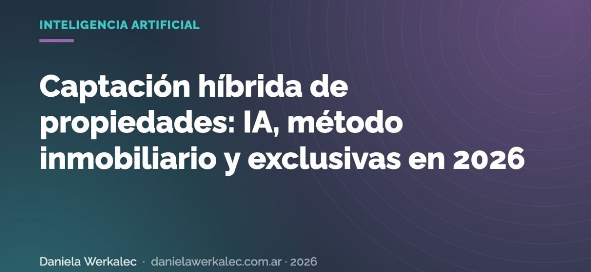 Portada de la nota: Captación híbrida de propiedades: IA, método inmobiliario y exclusivas en 2026