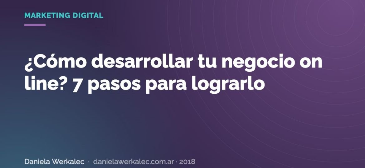 Portada de la nota: ¿Cómo desarrollar tu negocio on line? 7 pasos para lograrlo
