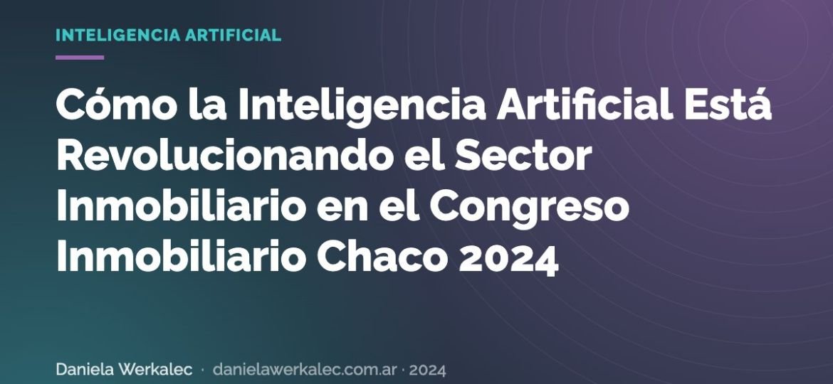 Portada de la nota: Cómo la Inteligencia Artificial Está Revolucionando el Sector Inmobiliario en el Congreso Inmobiliario Chaco 2024
