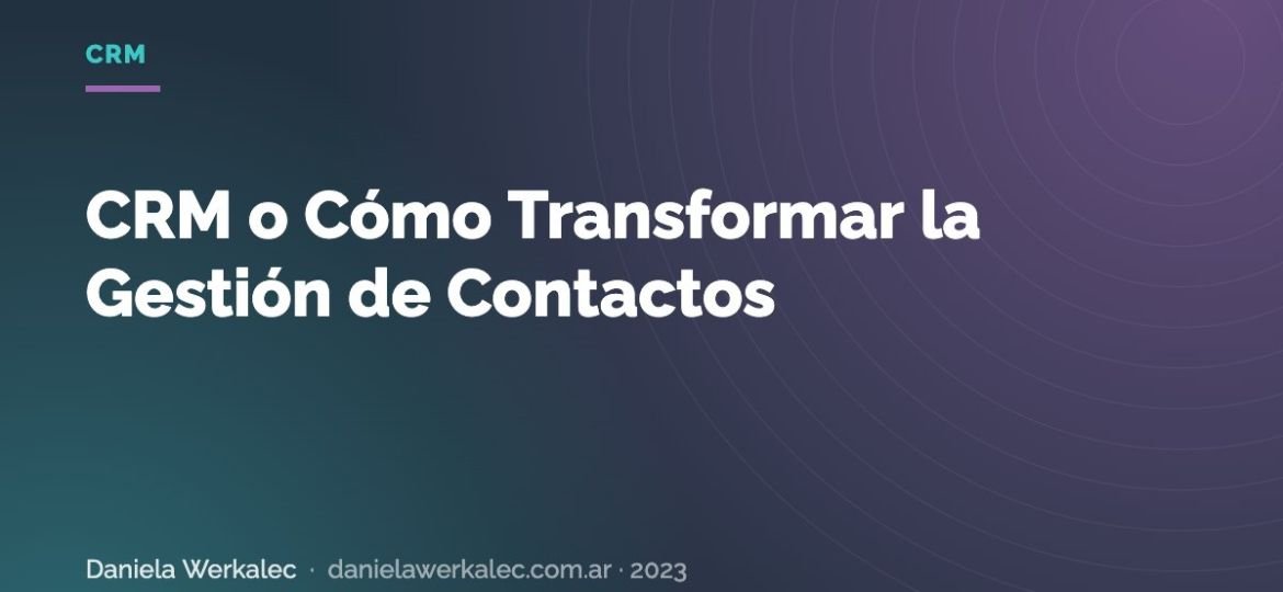 Portada de la nota: CRM o Cómo Transformar la Gestión de Contactos