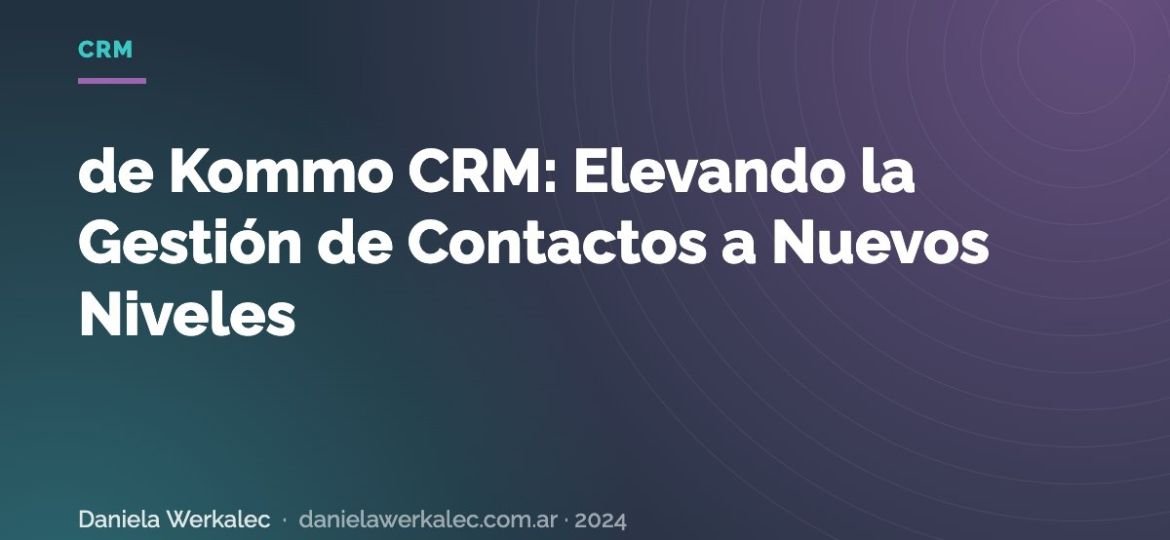 Portada de la nota: de Kommo CRM: Elevando la Gestión de Contactos a Nuevos Niveles