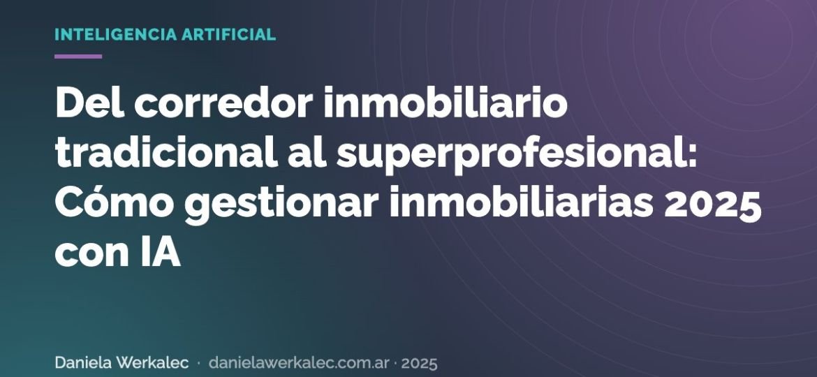 Portada de la nota: Del corredor inmobiliario tradicional al superprofesional: Cómo gestionar inmobiliarias 2025 con IA