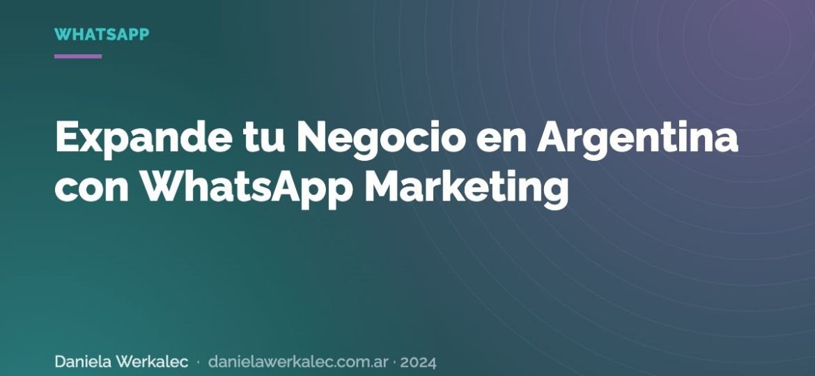 Portada de la nota: Expande tu Negocio en Argentina con WhatsApp Marketing