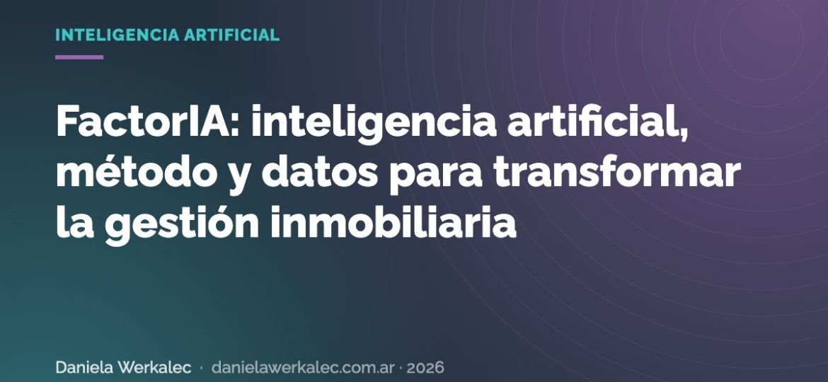 Portada de la nota: FactorIA: inteligencia artificial, método y datos para transformar la gestión inmobiliaria