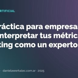 Portada de la nota: Guía práctica para empresarios: cómo interpretar tus métricas de marketing como un experto