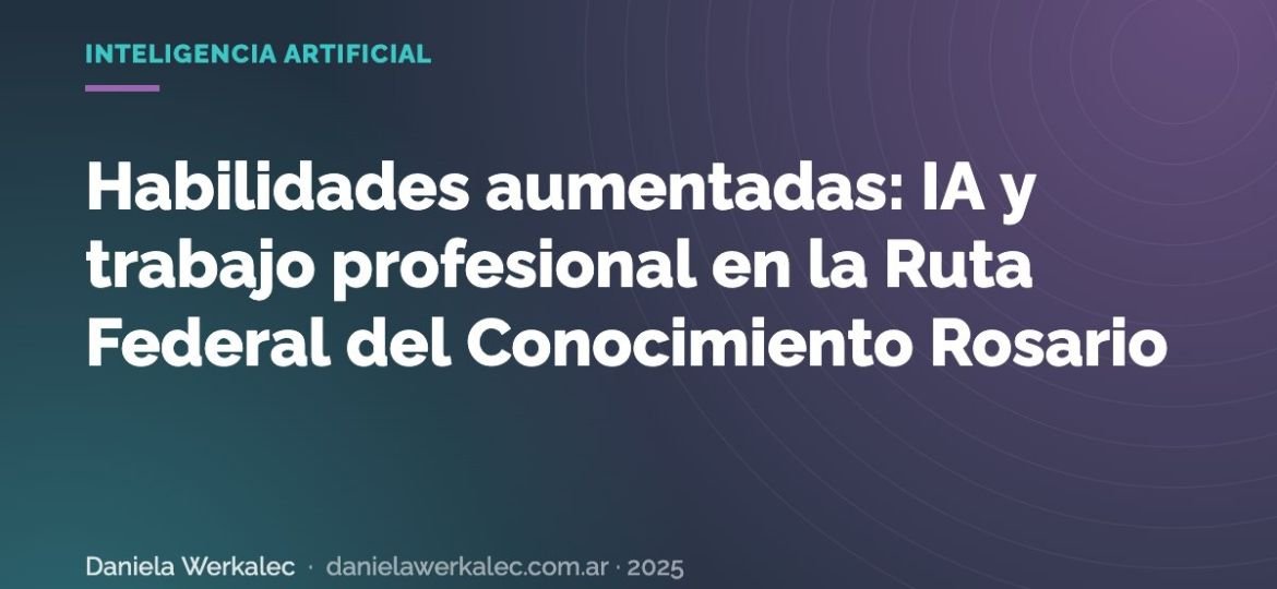 Portada de la nota: Habilidades aumentadas: IA y trabajo profesional en la Ruta Federal del Conocimiento Rosario