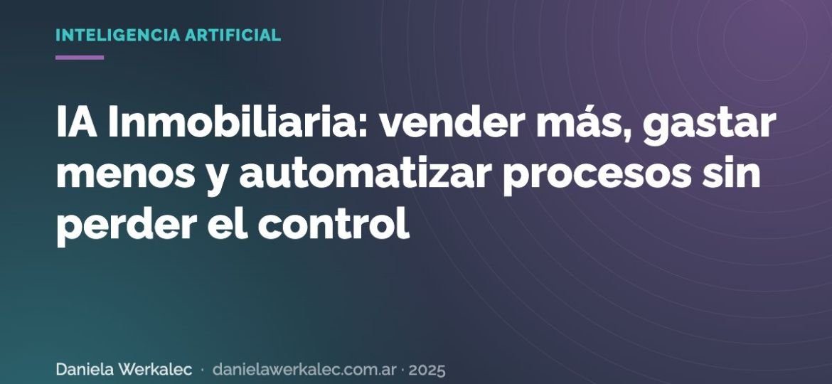 Portada de la nota: IA Inmobiliaria: vender más, gastar menos y automatizar procesos sin perder el control