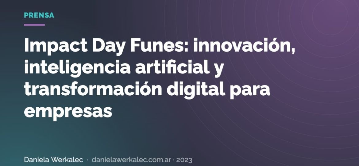 Portada de la nota: Impact Day Funes: innovación, inteligencia artificial y transformación digital para empresas