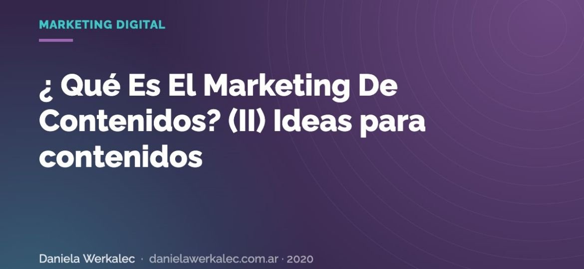 Portada de la nota: ¿ Qué Es El Marketing De Contenidos? (II) Ideas para contenidos
