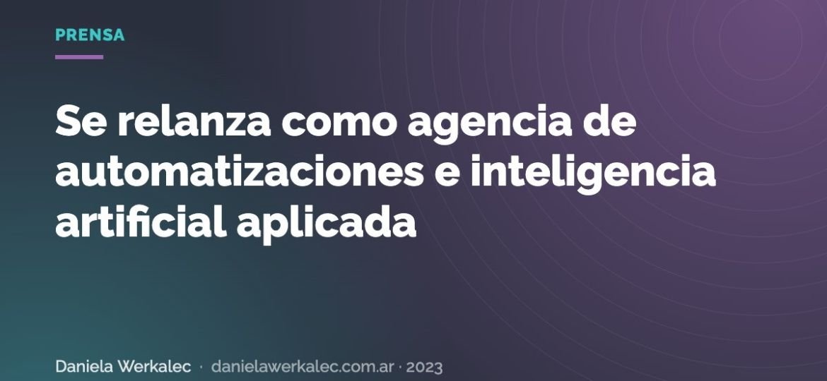 Portada de la nota: Se relanza como agencia de automatizaciones e inteligencia artificial aplicada