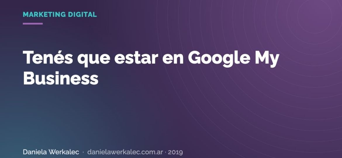 Portada de la nota: Tenés que estar en Google My Business